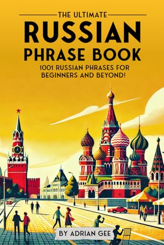 The Ultimate Russian Phrase Book: 1001 Russian Phrases for Beginners and Beyond! The Ultimate Russian Phrase Book: 1001 Russian Phrases for Beginners and Beyond! von Independently published