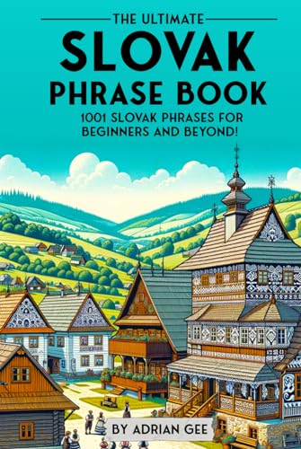 The Ultimate Slovak Phrase Book: 1001 Slovak Phrases for Beginners and Beyond! The Ultimate Slovak Phrase Book: 1001 Slovak Phrases for Beginners and Beyond! von Independently published