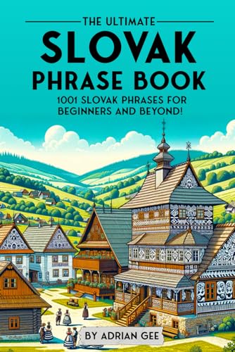 The Ultimate Slovak Phrase Book: 1001 Slovak Phrases for Beginners and Beyond! The Ultimate Slovak Phrase Book: 1001 Slovak Phrases for Beginners and Beyond! von Independently published