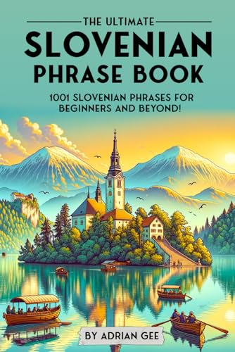 The Ultimate Slovenian Phrase Book: 1001 Slovenian Phrases for Beginners and Beyond! The Ultimate Slovenian Phrase Book: 1001 Slovenian Phrases for Beginners and Beyond! von Independently published
