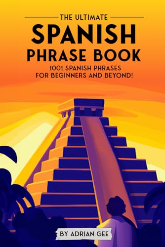 The Ultimate Spanish Phrase Book: 1001 Spanish Phrases for Beginners and Beyond! The Ultimate Spanish Phrase Book: 1001 Spanish Phrases for Beginners and Beyond! von Independently published
