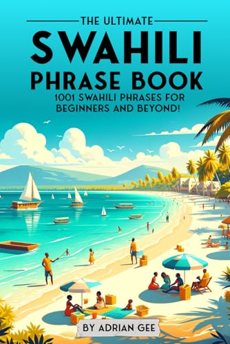 The Ultimate Swahili Phrase Book: 1001 Swahili Phrases for Beginners and Beyond! The Ultimate Swahili Phrase Book: 1001 Swahili Phrases for Beginners and Beyond! von Independently published