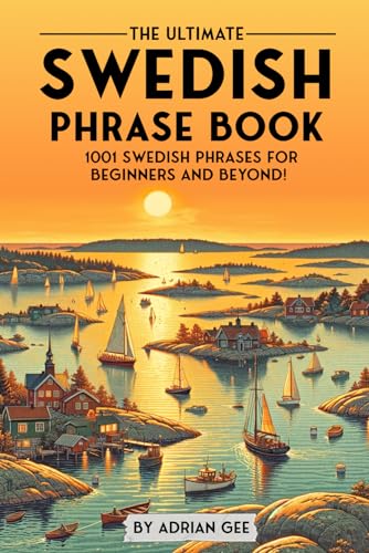 The Ultimate Swedish Phrase Book: 1001 Swedish Phrases for Beginners and Beyond! The Ultimate Swedish Phrase Book: 1001 Swedish Phrases for Beginners and Beyond! von Independently published