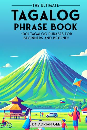 The Ultimate Tagalog Phrase Book: 1001 Tagalog Phrases for Beginners and Beyond! The Ultimate Tagalog Phrase Book: 1001 Tagalog Phrases for Beginners and Beyond! von Independently published