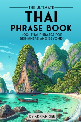 The Ultimate Thai Phrase Book: 1001 Thai Phrases for Beginners and Beyond!