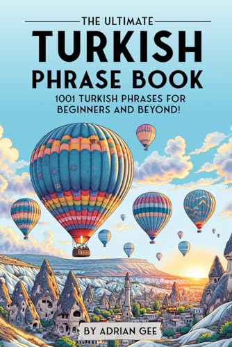 The Ultimate Turkish Phrase Book: 1001 Turkish Phrases for Beginners and Beyond! The Ultimate Turkish Phrase Book: 1001 Turkish Phrases for Beginners and Beyond! von Independently published