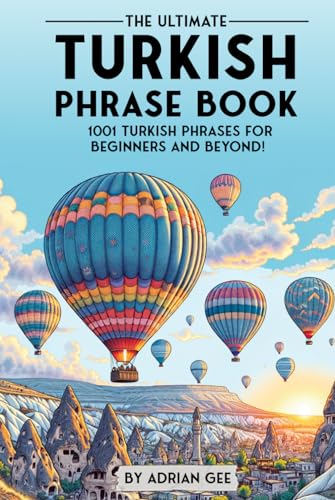 The Ultimate Turkish Phrase Book: 1001 Turkish Phrases for Beginners and Beyond! The Ultimate Turkish Phrase Book: 1001 Turkish Phrases for Beginners and Beyond! von Independently published