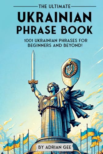 The Ultimate Ukrainian Phrase Book: 1001 Ukrainian Phrases for Beginners and Beyond! The Ultimate Ukrainian Phrase Book: 1001 Ukrainian Phrases for Beginners and Beyond! von Independently published