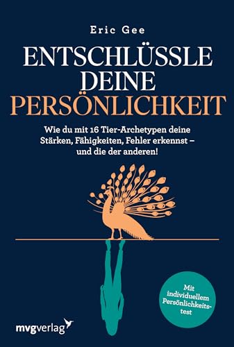 Entschlüssle deine Persönlichkeit: Wie du mit 16 Tier-Archetypen deine Stärken, Fähigkeiten, Fehler erkennst – und die der anderen Entschlüssle deine Persönlichkeit: Wie du mit 16 Tier-Archetypen deine Stärken, Fähigkeiten, Fehler erkennst – und die der anderen