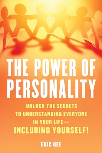 The Power of Personality: Unlock the Secrets to Understanding Everyone in Your Life - Including Yourself!