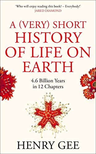 A (Very) Short History of Life On Earth: 4.6 Billion Years in 12 Chapters