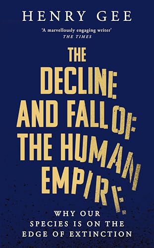 The Decline and Fall of the Human Empire: Why Our Species is on the Edge of Extinction The Decline and Fall of the Human Empire: Why Our Species is on the Edge of Extinction von Picador