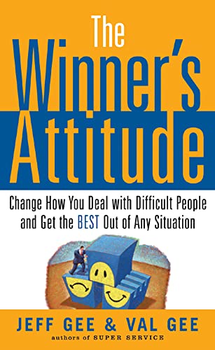 The Winner's Attitude: Change How You Deal With Difficult People And Get the Best Out of Any Situation