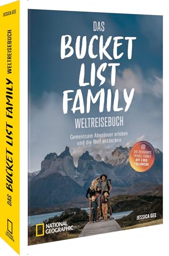 Bucket List Family – Das Weltreisebuch: Gemeinsam Abenteuer erleben und die Welt entdecken – Geschichten, Tipps und Tricks aus erster Hand von National Geographic Deutschland,