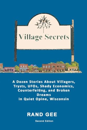 Village Secrets: A Dozen Stories About Villagers, Trysts, UFOs, Shady Economics, Counterfeiting, and Broken Dreams in Quiet Opine von Lulu.com