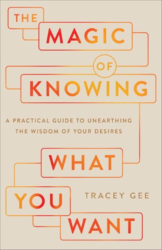 The Magic of Knowing What You Want: A Practical Guide to Unearthing the Wisdom of Your Desires von Revell, a division of Baker Publishing Group