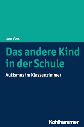 Das andere Kind in der Schule: Autismus im Klassenzimmer von Kohlhammer W.