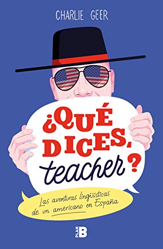 ¿Qué dices, teacher?: Las aventuras lingüísticas de un americano en España (Somos B)