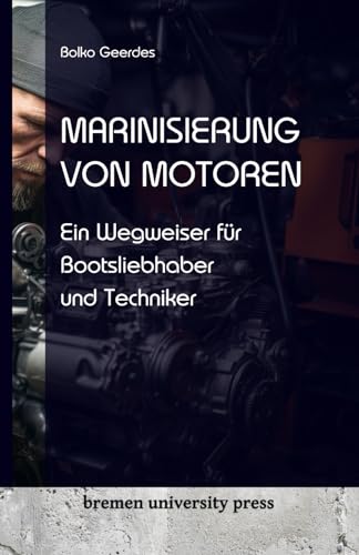 Marinisierung von Motoren: Ein Wegweiser für Bootsliebhaber und Techniker von bremen university press