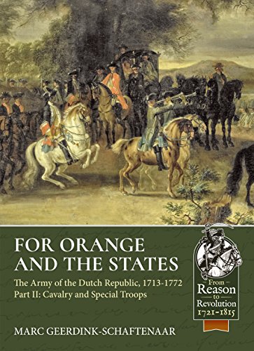 For Orange and the States: Cavalry and Specialist Troops: the Army of the Dutch Republic, 1713-1772 (From Reason to Revolution: Warfare 1721-1815) von Helion & Company