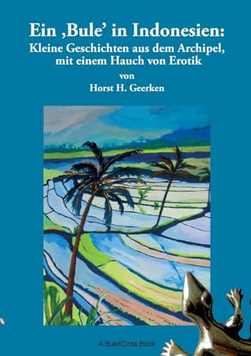 Ein Bule in Indonesien:: Kleine Geschichten aus dem Archipel, mit einem Hauch von Erotik von Books on Demand