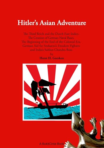 Hitlers Asian Adventure: The Third Reich and the Dutch East Indies. The Creation of German Naval Bases. The Beginning of the End of the Colonial Era. ... Fighters and Indias Subhas Chandra Bose von BoD – Books on Demand
