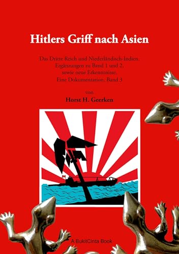 Hitlers Griff nach Asien 3: Das Dritte Reich und Niederländisch-Indien. Ergänzungen zu Band 1 und 2, sowie neue Erkenntnisse. Eine Dokumentation, Band 3 von BoD – Books on Demand