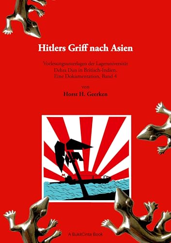 Hitlers Griff nach Asien 4: Vorlesungsunterlagen der Lageruniversität Dehra Dun in Britisch-Indien. Eine Dokumentation, Band 4 von BoD – Books on Demand
