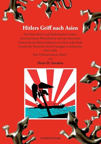 Hitlers Griff nach Asien 7: Das Dritte Reich und Niederländisch-Indien. Zwei historische Wörterbücher und eine historische Grammatik der Bahasa ... Schule Sarangan in Indonesien 1943-1948. von Books on Demand
