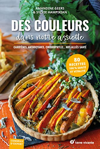 Des couleurs dans notre assiette: Anthocyanes, carotènes, chlorophylle... nos alliés santé