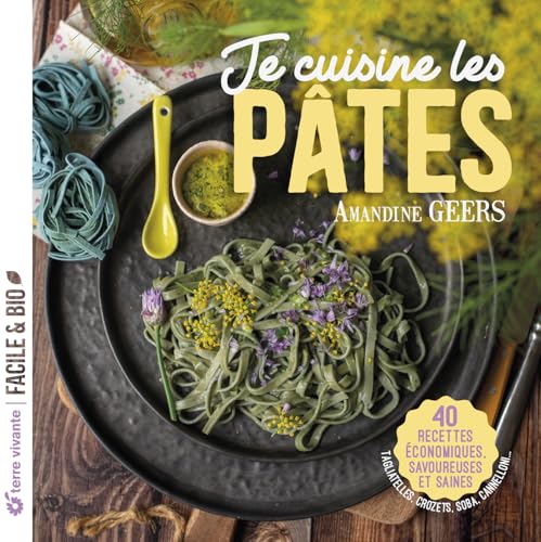 Je cuisine les pâtes: 40 recettes économiques, savoureuses et saines von TERRE VIVANTE