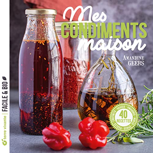 Mes condiments maison: Pickles, chutneys, sauces, vinaigres, huiles, épices... von TERRE VIVANTE
