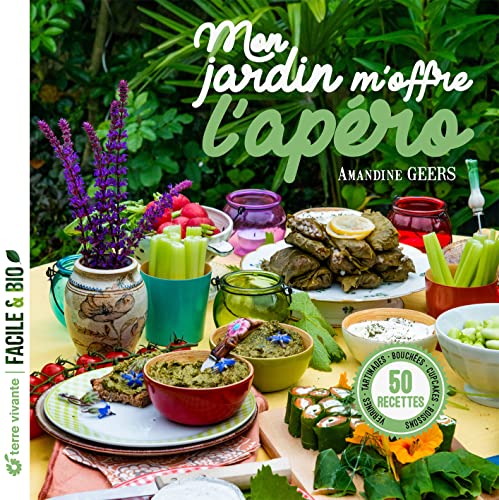 Mon jardin m'offre l'apéro: Verrines, tartinades, bouchées, cupcakes, boissons... von TERRE VIVANTE