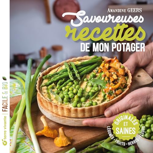 Savoureuses recettes de mon potager: Originales et saines, Légumes - fruits - herbes - fleurs Savoureuses recettes de mon potager: Originales et saines, Légumes - fruits - herbes - fleurs von TERRE VIVANTE