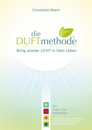 die DUFTmethode: Bring wieder Licht in Dein Leben