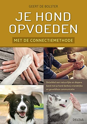 Je hond opvoeden met de connectiemethode: ontwikkel een natuurlijke en diepere band met je hond dankzij vriendelijke en geweldloze communicatie von Zuidnederlandse Uitgeverij (ZNU)