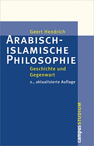Arabisch-islamische Philosophie: Geschichte und Gegenwart. . 2., aktualisierte Auflage (Campus »Studium«)