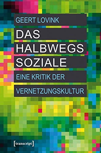 Das halbwegs Soziale: Eine Kritik der Vernetzungskultur (Digitale Gesellschaft) von Transcript Verlag