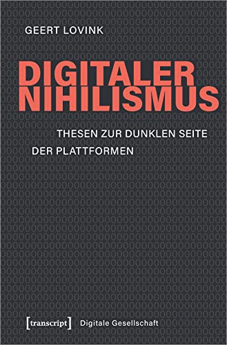 Digitaler Nihilismus: Thesen zur dunklen Seite der Plattformen (Digitale Gesellschaft, Bd. 29) von Transcript Verlag