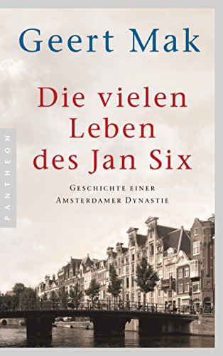 Die vielen Leben des Jan Six: Geschichte einer Amsterdamer Dynastie von Pantheon