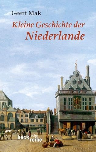 Kleine Geschichte der Niederlande: Ein historisches Portrait (Beck'sche Reihe)