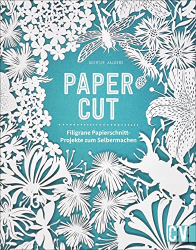 Papercut. Filigrane Papierschnitt-Projekte. Blumen-, Tiermotive und Buchstaben ganz einfach ausschneiden. In verschiedenen Schwierigkeitsstufen und ... Papierschnitt-Projekte zum Selbermachen