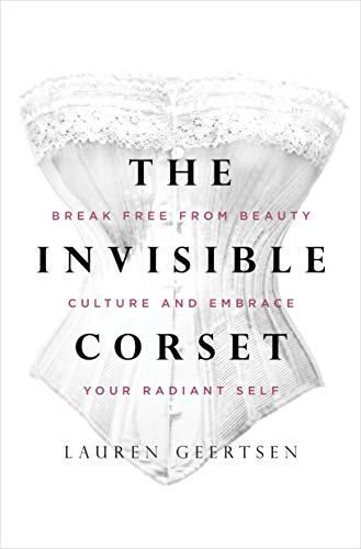 The Invisible Corset: Break Free from Beauty Culture and Embrace Your Radiant Self von Sounds True
