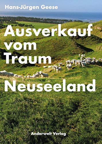 Ausverkauf vom Traum Neuseeland: Was die Kolonie Deutschland von der Geschichte der Kolonie Neuseeland heute lernen kann: Was die Kolonie ... der Kolonie Neuseeland heute lernen kann Ausverkauf vom Traum Neuseeland: Was die Kolonie Deutschland von der Geschichte der Kolonie Neuseeland heute lernen kann: Was die Kolonie ... der Kolonie Neuseeland heute lernen kann