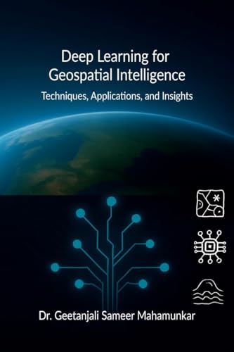 Deep Learning for Geospatial Intelligence: Techniques, Applications, and Insights von Notion Press