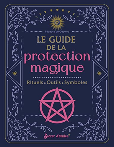 Le guide de la protection magique: Rituels, outils, symboles von SECRET ETOILES