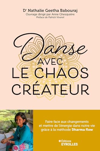 Danse avec le chaos créateur: Faire face aux changements et mettre de l'énergie dans notre vie grâce à la méthode Dharma flow von EYROLLES