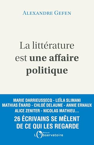La littérature est une affaire politique: Enquête autour de 26 écrivains français