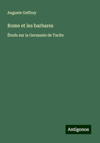 Rome et les barbares: Étude sur la Germanie de Tacite von Antigonos Verlag