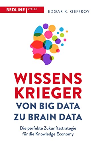 Wissenskrieger – von Big Data zu Brain Data: Die perfekte Zukunftsstrategie für die Knowledge Economy von Redline